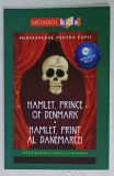 HAMLET , PRINCE OF DENMARK / HAMLET , PRINT AL DANEMARCEI , EDITIE BILINGVA ROMANA - ENGLEZA , SERIA &#039; SHAKESPEARE PENTRU COPII &#039; , LIPSA AUDIOBOOK ,