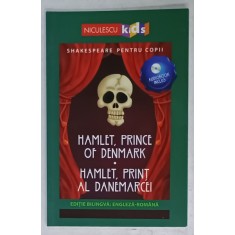 HAMLET , PRINCE OF DENMARK / HAMLET , PRINT AL DANEMARCEI , EDITIE BILINGVA ROMANA - ENGLEZA , SERIA &#039; SHAKESPEARE PENTRU COPII &#039; , LIPSA AUDIOBOOK ,
