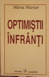 Optimistii Infranti - Maria Marian - Roman, Editura Albatros, 1994, Beletristica