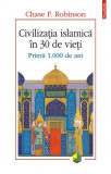 Civilizatia islamica in 30 de vieti. Primii 1.000 de ani &ndash; Chase F. Robinson