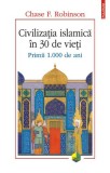 Civilizatia islamica in 30 de vieti. Primii 1.000 de ani &ndash; Chase F. Robinson