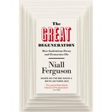 The Great Degeneration: How Institutions Decay and Economies Die - Niall Ferguson