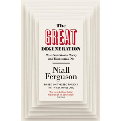 The Great Degeneration: How Institutions Decay and Economies Die - Niall Ferguson foto