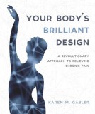 Your Body&#039;s Brilliant Design: A Revolutionary Approach to Relieving Chronic Pain