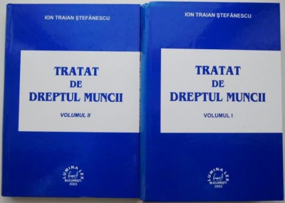 Tratat de dreptul muncii (2 volume) &amp;ndash; Ion Traian Stefanescu foto