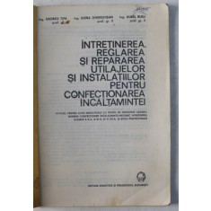 INTRETINEREA , REGLAREA SI REPARAREA UTILAJELOR SI INSTALATIILOR PENTRU CONFECTIONAREA INCALTAMINTEI - MANULA PENTRU LICEEI INDUSTRIALE de GEORGE TIP