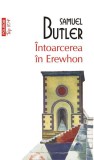 &Icirc;ntoarcerea &icirc;n Erewhon. O călătorie după douăzeci de ani &icirc;ntreprinsă de cel care a descoperit primul ţara şi de fiul său (Top 10+) - Paperback brosat