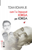 Cum l-a impuscat Iorga pe Iorga - Vremea