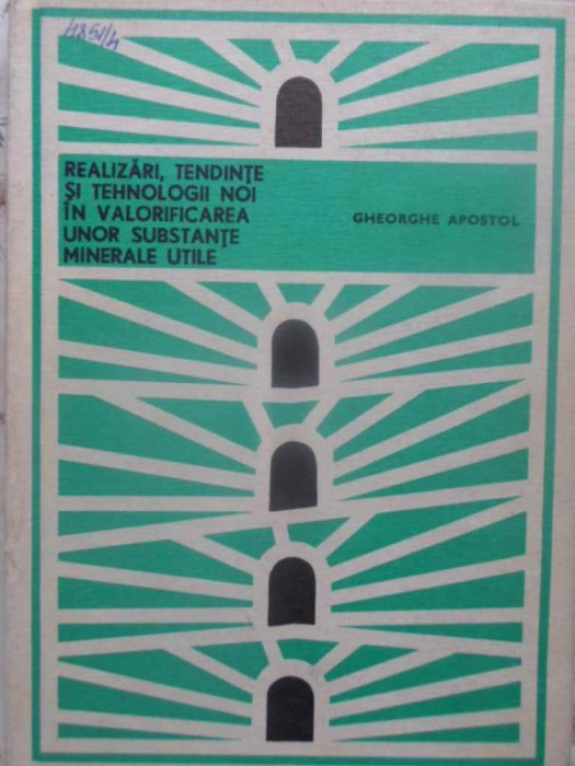 REALIZARI, TENDINTE SI TEHNOLOGII NOI IN VALORIFICAREA UNOR SUBSTANTE MINERALE UTILE-GHEORGHE APOSTOL-231313