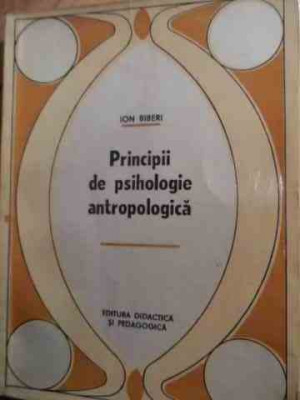 Principii De Psihologie Antropologica - Ion Biberi ,529147 foto