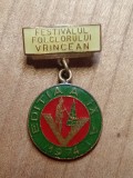 Insigne ( Festivaluri Concursuri ) Festivalul folclorului Vrancean