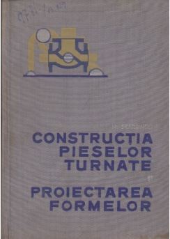 Michal Skarbinski - Constructia Pieselor Turnate si Proiectarea Formelor foto