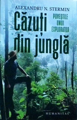 Alexandru N. Stermin - Cazuti din jungla. Povestile unui explorator foto