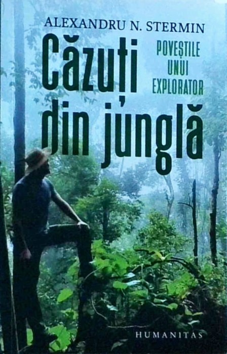 Alexandru N. Stermin - Cazuti din jungla. Povestile unui explorator