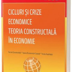 Cicluri si crize economice. Teoria Constructala in economie - Radu Isaic