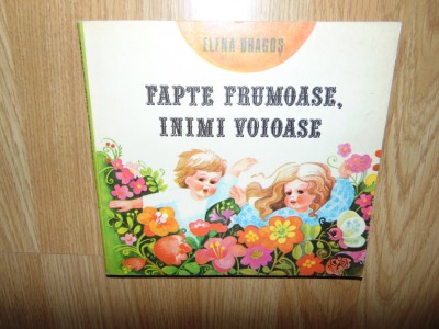 Elena Dragos -Fapte Frumoase,Inimi Voioase Ed.Ion Creanga anul 1980 foto