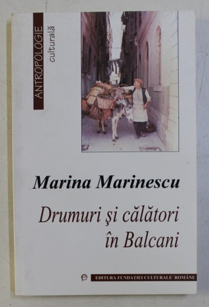 DRUMURI SI CALATORI IN BALCANI de MARINA MARINESCU , 2000