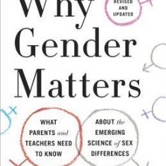 Why Gender Matters, Revised and Updated: What Parents and Teachers Need to Know about the Emerging Science of Sex Differences