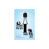 The Way I Hear It: A Life with Hearing Loss