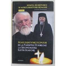 MARI DUHOVNICI ROMANI - DE LA PARINTELE STANILOAE LA IEROMONAHUL IUSTIN MARCHIS de SILVAN THEODORESCU , 2018