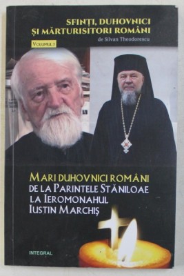 MARI DUHOVNICI ROMANI - DE LA PARINTELE STANILOAE LA IEROMONAHUL IUSTIN MARCHIS de SILVAN THEODORESCU , 2018 foto