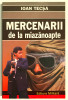 Mercenarii de la Miazanoapte, Ioan Tecsa, Securitate,Comunism,Servicii Secrete., 1997