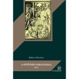 A s&ouml;t&eacute;ts&eacute;g kir&aacute;lys&aacute;ga - 1688 - Robert Burton