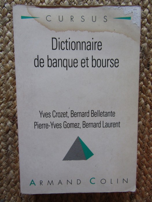 Dictionnaire de Banque et Bourse Y. CROZET B. BELLANTE P.-Y. GOMEZ B. LAURENT