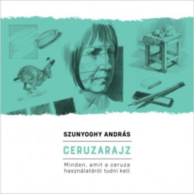 Ceruzarajz - Minden, amit a ceruza haszn&amp;aacute;lat&amp;aacute;r&amp;oacute;l tudni kell - Szunyoghy Andr&amp;aacute;s foto