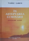 In Asteptarea Luminarii. Epigrame Alese - Vasile Larco, 2006, Rocad Center, Carte, Limba Romana