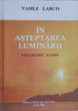 IN ASTEPTAREA LUMINARII. EPIGRAME ALESE-VASILE LARCO