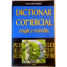 DICTIONAR COMERCIAL ENGLEZ-ROMAN de DAN DUMITRESCU , 2004