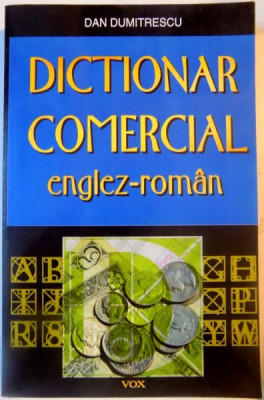 DICTIONAR COMERCIAL ENGLEZ-ROMAN de DAN DUMITRESCU , 2004 foto