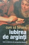 Cum sa biruim iubirea de arginti. Banii si mantuirea din perspectiva Bisericii - 2013 (AE180), Sophia
