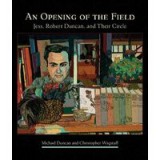 An Opening of the Field: Jess, Robert Duncan, and Their Circle
