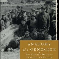 Anatomy of a Genocide: The Life and Death of a Town Called Buczacz