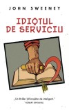 Idiotul de serviciu - Paperback brosat - John Sweeney - RAO