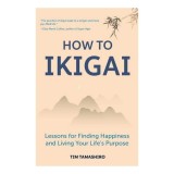 How to Ikigai Lessons for Finding Happiness and Living Your Life's Purpose