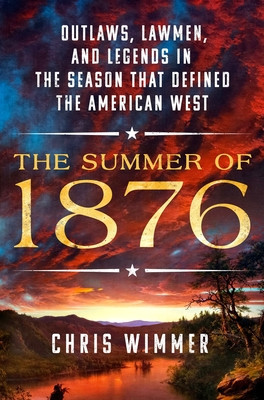 The Summer of 1876: Outlaws, Lawmen, and Legends in the Season That Defined the American West foto