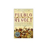 The Pueblo Revolt: The Secret Rebellion That Drove the Spaniards Out of the Southwest