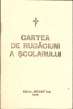 Cartea de Rugaciuni a Scolarului, Necunoscut, Arcade 1990, Romana, Religie Crestinism, 7x10 cm