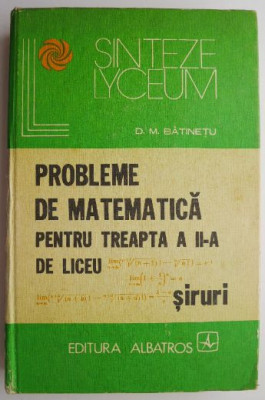 Probleme de matematica pentru treapta a II-a de liceu. Siruri &amp;ndash; D. M. Batinetu foto