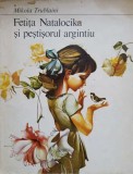 Fetita Natalocika si Pestisorul Argintiu - Mikola Trublaini, Il. Evghen Kuznetov, 1983, Veselka, Carte Copii, Povesti Ilustrate
