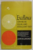 EXCELLENCE , CAN WE BE EQUAL AND EXCELLENT TOO ? by JOHN W. GARDNER , ANII &#039;60