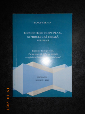 IANCU STEFAN - ELEMENTE DE DREPT PENAL SI PROCEDURA PENALA volumul 1 foto