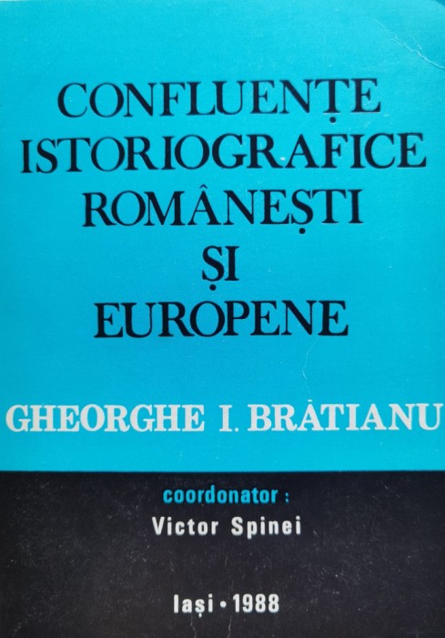 Confluente Istoriografice Romanesti Si Europene Gheorghe I.br - Coordonator: Victor Spinei , C372