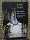 LES TEMPS QUI COURENT RACONTES AUX LITTERAIRES - RADU TOMA