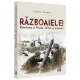 Razboaiele! Romania si Rusia; inamici si aliati, Vladimir Zincenco, Editura Neverland
