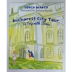 BUCHAREST CITY TOUR , A TRIP WITH SONIA by SONIA MARTA , illustrated by ADRIANA REPEDE , 2020