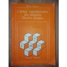Cartea operatorului din industria fibrelor chimice- Maria Ionescu